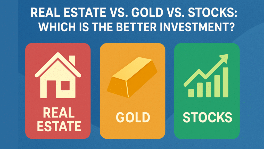Real Estate vs. Gold vs. Stocks: Which is a Better Investment